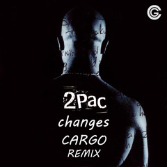 2pac - Changes (Cargo Remix) [Free Download]