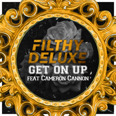 FILTHY DELUXE - Get On Up (feat. Cameron Cannon)