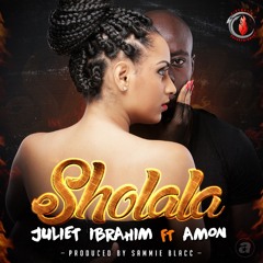 Sholala - Juliet Ibrahim Feat. Amon