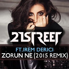 21street Ft. İrem Derici - Zorun Ne Sevgilim (2015 Club Remix)