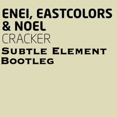 Enei, Eastcolors & Noel - Cracker (Subtle Element Bootleg)****Free download****