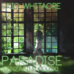 Eric Whitacre - Fly To Paradise (SenzaFine Remix)