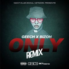 Geech x Bizoh - Only (Remix)