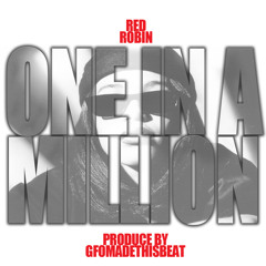 One And A Milllion "Red Robin"