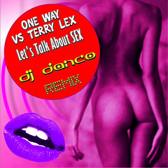 One Way Vs Terry Lex - Let's Talk About Sex (DJ Danco Remix)