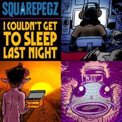 Couldn't Get To Sleep Last Night