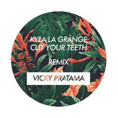 Cut Your Teeth - Kyla La Grange Remix Vicky Pratama