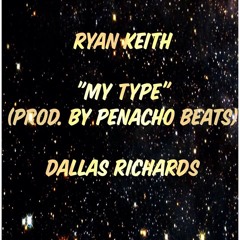 Ryan Keith & Dallas Richards- My Type (Prod. by Penacho Beats)