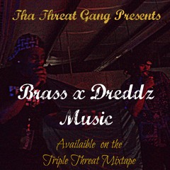 TRIPLE THREAT MIXTAPE TRACK 7-MUSIC BRASSXDREDDZ