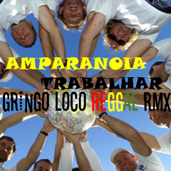 AMPARANOIA - TRABALHAR (GRINGO LOCO REGGAE REMIX)