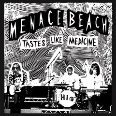 Menace Beach - Tastes Like Medicine