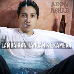 Aron Ashab - Lambaikan Tangan Ke Kamera