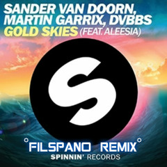 Sander Van Doorn&Martin Garrix,DVBBS ft. Alesia -Gold Skyes (FilSpano Remix)