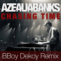 Azealia Banks - Chasing Time (BboyDekoy Remix)