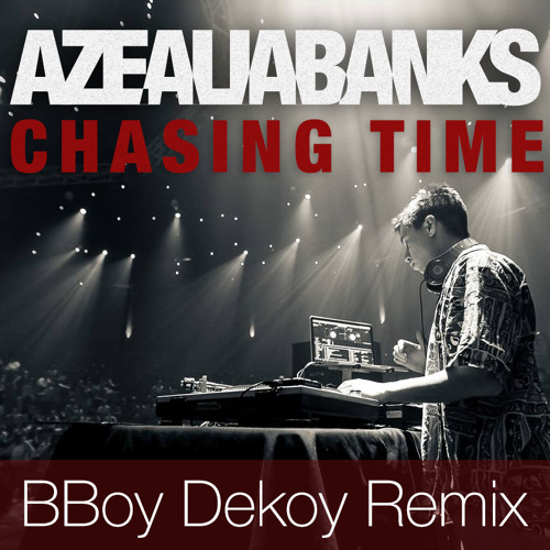 Azealia Banks - Chasing Time (BboyDekoy Remix)