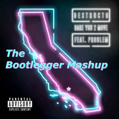 Destructo feat Problem - Dare You 2 Move (The Bootlegger Mashup)
