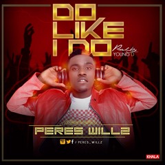 Peres Willz - Do like i do(prod YOUNG D)