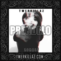 Loralz & Twerkillaz - Prendelo [FREE DOWNLOAD]