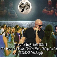 Ricardo Reyna ft Pitbull - Que No Pare La Fiesta Hasta Que Salga La Luna(ZONA7 Mashup)