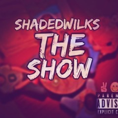 Shaded Wilks-The Show (Prod. DKGBeats)