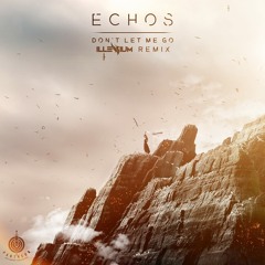 Echos - Don't Let Me Go (Illenium Remix)