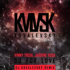 Vinny Troia, Jaidene Veda - Do For Love (Dj Kovalevsky Remix )