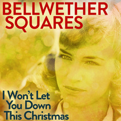 BELLWETHER SQUARES - I Won't Let You Down This Christmas