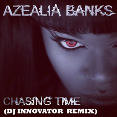 DJ Innovator - Azealia Banks - Chasing Time (DJ Innovator Remix)