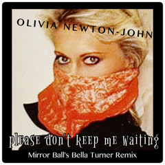 Olivia Newton-John - Please Don't Keep Me Waiting (Mirror Ball & Bella Turner Remix)