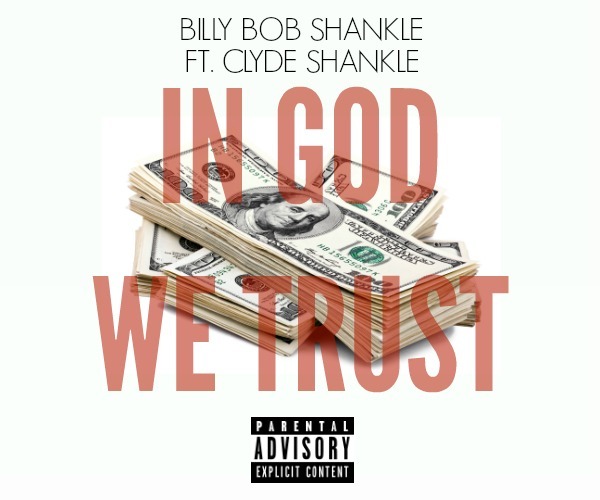 BillyBobShankle ft. Clyde Shankle - In God We Trust [Thizzler.com Exclusive]