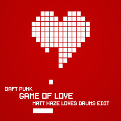 Daft Punk - Game of Love (Matt Haze Loves Drums Edit)
