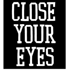 Close Your Eyes