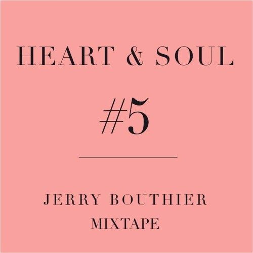 Heart & Soul #5 - FREE DOWNLOAD Jerry Bouthier mixtape