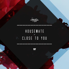 Housemate - Close To You