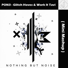 PON3 - Glitch Hoves & Work It Tavi (Vilsnyl Mini Mashup)