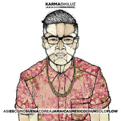 Karma Dhiluz - ASIESCOMOSUENACOREAJAMAICA&MEXICOENUNSOLOFLOW - 02 RAP GORDO