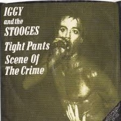 Iggy & The Stooges "Tight Pants"