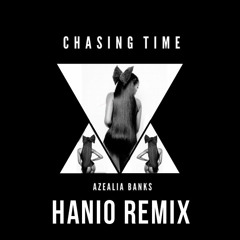 Azealia Banks - Chasing TIme (HANIO REMIX)