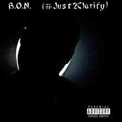 B.O.N. FREESTYLE (#Just2Clarify)Prod. By @GasGang217