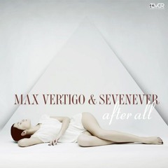 Max Vertigo & SevenEver - After All (Original Mix) FREE DOWNLOAD