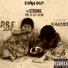 Dre 201 x LuLu TheArtist- Too Strong (Prod. by Alex Collins)
