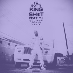 Yo Gotti Feat TI - King Ish (Squincy Jones Bootleg)