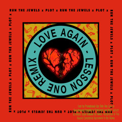 Run The Jewels - Love Again (Lesson One Remix) DIRTY - Unofficial PLOT Remix