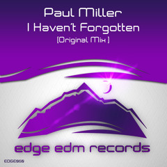 Paul Miller - I Haven't Forgotten (Original Mix)[Edge EDM]