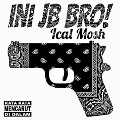 Ini Jb Bro! - Ical Mosh