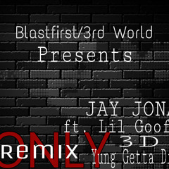 ONLY REMIX- JAY JONA ft. LIL GOOFY, 3D. YUNG GETTA DRO