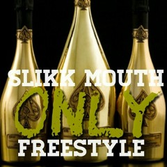ONLY FREESTYLE by Slikk Mouth #slikk