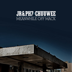 JR & PH7 X Chuuwee - Meanwhile Off Mack