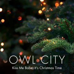 Owl City - Kiss me babe, It's Christmas time and Fireworks