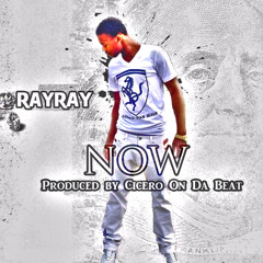 RayRay - Now (Prod. @Cicero On Da Beat)